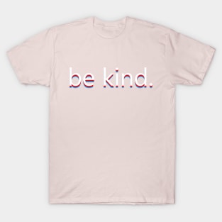 be kind. T-Shirt